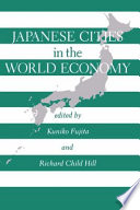 Japanese cities in the world economy / edited by Kuniko Fujita and Richard Child Hill.