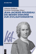 Jean-Jacques Rousseau : die beiden Diskurse zur Zivilisationskritik : Erster Diskurs uber die Wissenschaften und die Kunste (1750) ; Zweiter Diskurs uber die Ungleichheit (1755) /