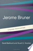 Jerome Bruner : language, culture, self /