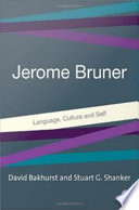 Jerome Bruner : language, culture, self / edited by David Bakhurst and Stuart G. Shanker.