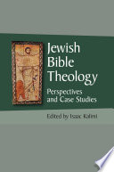 Jewish Bible theology perspectives and case studies / edited by Isaac Kalimi.