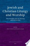 Jewish and Christian liturgy and worship : new insights into its history and interaction /