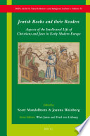 Jewish books and their readers : aspects of the intellectual life of Christians and Jews in early modern Europe /