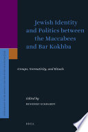 Jewish identity and politics between the Maccabees and Bar Kokhba : groups, normativity, and rituals / edited by Benedikt Eckhardt.