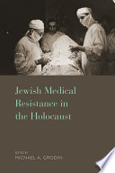 Jewish medical resistance in the Holocaust /