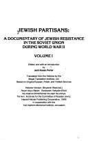 Jewish partisans : a documentary of Jewish resistance in the Soviet Union during World War II / edited, and with an introduction by Jack Nusan Porter ; translated from the Hebrew by the Magal Translation Institute, Ltd., based on original Russian, Polish, and Yiddish sources.