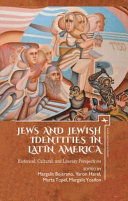 Jews and Jewish identities in Latin America : historical, cultural, and literary perspectives /