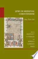 Jews in medieval Christendom : "slay them not" / edited by Kristine T. Utterback, Merrall Llewelyn Price.