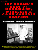 Joe Grand's "best of" hardware, wireless & game console hacking : includes DVD with 20 hacks in high-res color /