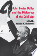 John Foster Dulles and the diplomacy of the Cold War / edited by Richard H. Immerman.