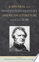 John Neal and nineteenth-century American literature and culture /
