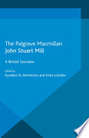John Stuart Mill : a British Socrates / edited by Kyriakos N. Demetriou and Antis Loizides.