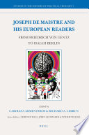 Joseph de Maistre and his European readers : from Friedrich von Gentz to Isaiah Berlin /