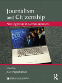 Journalism and citizenship : new agendas in communication / edited by Zizi Papacharissi.