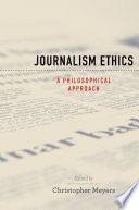 Journalism ethics : a philosophical approach / edited by Christopher Meyers.