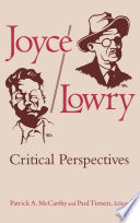 Joyce/Lowry : critical perspectives / Patrick A. McCarthy and Paul Tiessen, editors.