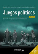 Juegos politicos : el deporte y las pugnas que mueven el mundo. Jorge Illa Boris, Bruno Rivas Frias y Oscar Sanchez Benavides (eds.), Andrea Cabel Garcia, Maria Jose Castro Bernardini, Brenda Galagarza Alfaro, Sharun Gonzales Matute, Jose Miguel Guerra Tacilla, Kike La Hoz, Marco Antonio Lovon Cueva, Maria Luisa Palacios McBride, Jaime Pulgar Vidal Otalora e Ivan Villanueva Jordan.