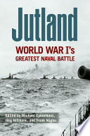 Jutland : World War I's greatest naval battle / edited by Michael Epkenhans, Jörg Hillmann, and Frank Nägler.