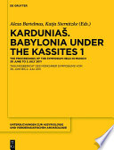 Karduniaš : Babylonia under the Kassites ; the Proceedings of the Symposium held in Munich 30 June to 2 July 2011 = Tagungsbericht des Münchner Symposiums vom 30. Juni bis 2. Juli 2011.
