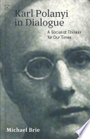 Karl Polanyi in dialogue : a socialist thinker for our times /