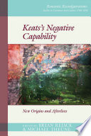 Keats's negative capability : new origins and afterlives / edited by Brian Rejack and Michael Theune.