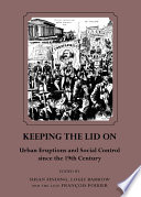 Keeping the lid on : urban eruptions and social control since the 19th century / edited by Susane Finding, Logie Barrow and the late François Poirier.