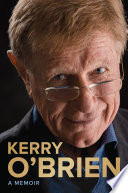Kerry o'Brien : a memoir.