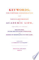 Keywords : for further consideration and particularly relevant to academic life, &c. / authored by a community of inquiry ; [edited by] D. Graham Burnett, Matthew Rickard, Jessica Terekhov.