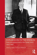 Khrushchev in the Kremlin policy and government in the Soviet Union, 1953-1964 / edited by Melanie Ilic and Jeremy Smith.