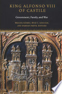 King Alfonso VIII of Castile : government, family, and war / Miguel Gómez, Damian Smith, and Kyle C. Lincoln, editors.