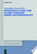 Knowing future time in and through Greek historiography / edited by Alexandra Lianeri.