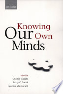 Knowing our own minds / edited by Crispin Wright, Barry C. Smith, and Cynthia Macdonald.