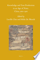 Knowledge and text production in an age of print China, 900-1400 / edited by Lucille Chia and Hilde De Weerdt.