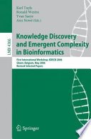 Knowledge discovery and emergent complexity in bioinformatics : first international workshop, KDECB 2006, Ghent, Belgium, May 10, 2006 : revised selected papers / Karl Tuyls [and others], (eds.).