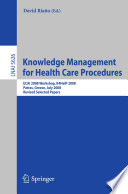 Knowledge management for health care procedures : ECAI 2008 workshop, K4HelP 2008, Patras, Greece, July 21, 2008 : revised selected papers /