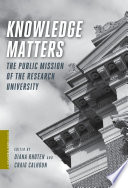 Knowledge matters the public mission of the research university / edited by Diana Rhoten and Craig Calhoun.