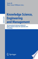 Knowledge science, engineering and management : 4th international conference, KSEM 2010, Belfast, Northern Ireland, UK, September 1-3, 2010 : proceedings / Yaxin Bi, Mary-Anne Williams (eds.).