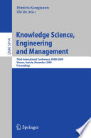 Knowledge science, engineering and management : third international conference, KSEM 2009, Vienna, Austria, November 25-27, 2009 ; proceedings / Dimitris Karagiannis, Zhi Jin (eds.).