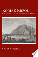 Kodiak Kreol : communities of empire in early Russian America /