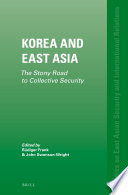 Korea and East Asia : the stony road to collective security / edited by Rüdiger Frank, John Swenson-Wright.