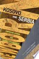 Kosovo and Serbia : contested options and shared consequences / edited by Leandrit I. Mehmeti and Branislav Radeljić.