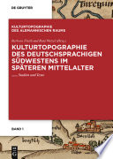 Kulturtopographie des deutschsprachigen Südwestens im späteren Mittelalter : Studien und Texte /