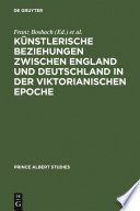 Kunstlerische Beziehungen zwischen England und Deutschland in der viktorianischen Epoche Art in Britain and Germany in the age of Queen Victoria and Prince Albert /