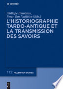 L'historiographie tardo-antique et la transmission des savoirs / edited by Philippe Blaudeau and Peter Van Nuffelen.