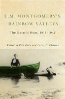 L.M. Montgomery's rainbow valleys : the Ontario years, 1911-1942 / edited by Rita Bode and Lesley D. Clement.