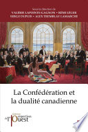 La Confédération et la dualité canadienne / sous la direction de Valérie Lapointe-Gagnon [and three others].