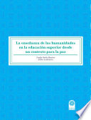 La Ensenanza de las Humanidades en la Educacion Superior desde un contexto para la paz /