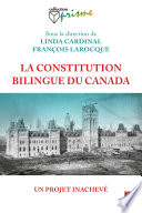 La constitution bilingue du Canada : un projet inachevé /