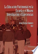 La educacion patrimonial en la escuela y el museo : investigacion y experiencias /