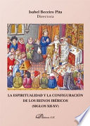 La espiritualidad y la configuracion de los reinos ibericos (siglos XII-XV) / edited by Isabel Beceiro Pita.